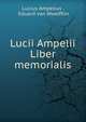 Lucii Ampelii Liber memorialis, Lucius Ampelius , Eduard von Woelfflin 