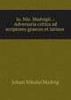 Io. Nie. Madvigii .: Adversaria critica ad scriptores graecos et latinos ., Johan Nikolai Madvig 
