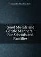 Good Morals and Gentle Manners.: For Schools and Families, Alexander Murdoch Gow 