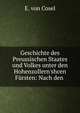 Geschichte des Preussischen Staates und Volkes unter den Hohenzollern'shcen F?rsten: Nach den ., E. von Cosel 