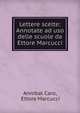 Lettere scelte: Annotate ad uso delle scuole da Ettore Marcucci, Annibal Caro, Ettore Marcucci 