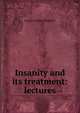 Insanity and its treatment: lectures, George Fielding Blandford 