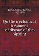 On the mechanical treatment of disease of the hipjoint, Taylor, Charles Fayette, 1827-1899 