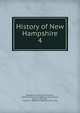 History of New Hampshire. 4, Stackpole, Everett Schermerhorn, 1850-1927,American Historical Society,Ellis, James A,Whitcher, William F. (William Frederick), 1845-1918 
