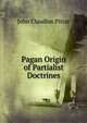 Pagan Origin of Partialist Doctrines, John Claudius Pitrat 