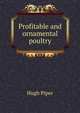 Profitable and ornamental poultry, Hugh Piper 