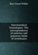 Intermembral homologies: The correspondence of anterior and posterior limbs of vertebrates, Burt Green Wilder 