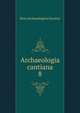 Archaeologia cantiana. 8, Kent Archaeological Society 