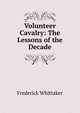 Volunteer Cavalry: The Lessons of the Decade, Frederick Whittaker 