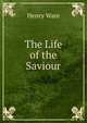 The Life of the Saviour, Ware, Henry 