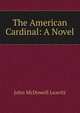 The American Cardinal: A Novel, John McDowell Leavitt 