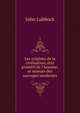 Les origines de la civilisation, ?tat primitif de l'homme, et moeurs des sauvages modernes, Lubbock, John Sir 