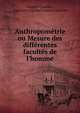 Anthropom?trie ou Mesure des diff?rentes facult?s de l'homme, Lambert Adolphe J. Quetelet 