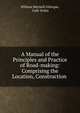 A Manual of the Principles and Practice of Road-making: Comprising the Location, Construction ., William Mitchell Gillespie, Cady Staley 