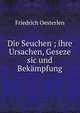 Die Seuchen ; ihre Ursachen, Geseze sic und Bekampfung, Friedrich Oesterlen 