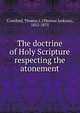 The doctrine of Holy Scripture respecting the atonement, Crawford, Thomas J. (Thomas Jackson), 1812-1875 