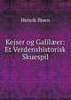 Kejser og Galil?er: Et Verdenshistorisk Skuespil, Henrik Ibsen 