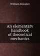 An elementary handbook of theoretical mechanics, William Rossiter 