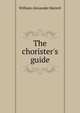The chorister's guide, William Alexander Barrett 