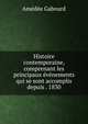 Histoire contemporaine, comprenant les principaux evenements qui se sont accomplis depuis . 1830, Amedee Gabourd 