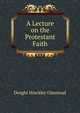 A Lecture on the Protestant Faith, Dwight Hinckley Olmstead 
