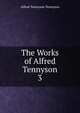The Works of Alfred Tennyson. 3, Tennyson, Alfred Tennyson, Baron, 1809-1892 