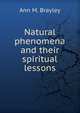 Natural phenomena and their spiritual lessons, Ann M. Brayley 