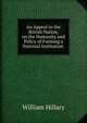 An Appeal to the British Nation, on the Humanity and Policy of Forming a National Institution ., William Hillary 