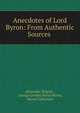 Anecdotes of Lord Byron: From Authentic Sources ., Alexander Kilgour , George Gordon Byron Byron, Byron Collection 
