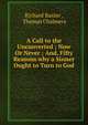 A Call to the Unconverted ; Now Or Never ; And, Fifty Reasons why a Sinner Ought to Turn to God ., Richard Baxter 
