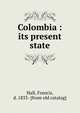 Colombia : its present state, Hall, Francis, d. 1833- [from old catalog] 