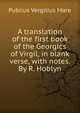 A translation of the first book of the Georgics of Virgil, in blank verse, with notes. By R. Hoblyn, Publius Vergilius Maro 