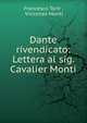 Dante rivendicato: Lettera al sig. Cavalier Monti, Francesco Torti , Vincenzo Monti 