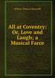 All at Coventry: Or, Love and Laugh; a Musical Farce, William Thomas Moncrieff 