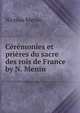 Ceremonies et prieres du sacre des rois de France by N. Menin., Nicolas Menin 