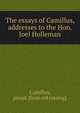 The essays of Camillus, addresses to the Hon. Joel Holleman, Camillus, pseud. [from old catalog] 