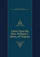 Letter from the Hon. William C. Rives, of Virginia, Rives, William C. (William Cabell), 1793-1868,YA Pamphlet Collection (Library of Congress) DLC 