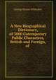A New Biographical Dictionary, of 3000 Cotemporary Public Characters, British and Foreign, of ., George Byrom Whittaker 