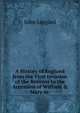 A History of England from the First Invasion of the Romans to the Accession of William & Mary in ., John Lingard 