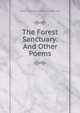The Forest Sanctuary: And Other Poems, Felicia Dorothea Browne Hemans 