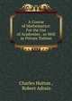 A Course of Mathematics: For the Use of Academies . as Well as Private Tuition, Charles Hutton , Robert Adrain 