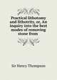 Practical lithotomy and lithotrity, or, An inquiry into the best modes of removing stone from ., Sir Henry Thompson 