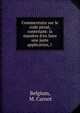 Commentaire sur le code p?nal, contenant: la mani?re d'en faire une juste application, l ., Belgium, M. Carnot 