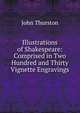 Illustrations of Shakespeare: Comprised in Two Hundred and Thirty Vignette Engravings, John Thurston 