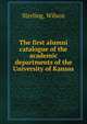 The first alumni catalogue of the academic departments of the University of Kansas, Sterling, Wilson 