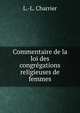 Commentaire de la loi des congregations religieuses de femmes, L.-L. Charrier 