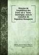 Histoire de l'expe?dition des Franc?ais a? Saint-Domingue, sous le consultat de Napole?on Bonaparte, Me?tral, Antoine Marie The?re?se, 1778-1939,Toussaint Louverture, Isaac 