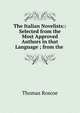 The Italian Novelists:: Selected from the Most Approved Authors in that Language ; from the ., Thomas Roscoe 