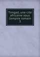 Timgad, une cit? africaine sous l'empire romain, Bswillwald, E. d. 1896,France. Commission de l'Afrique du Nord,France. Commission des monuments historiques,Cagnat, Ren?, 1852-1937,Ballu, Albert, 1849- 