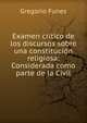 Examen critico de los discursos sobre una constitucion religiosa: Considerada como parte de la Civil, Gregorio Funes 
